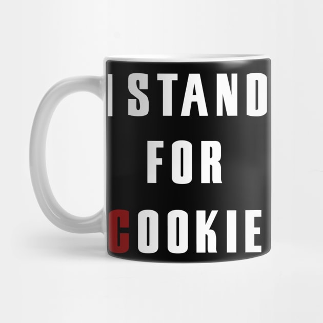 I Stand For Cookie - I Stand Up For Cookie by CoApparel